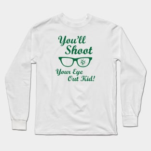 You'll Shoot Your Eye Out Long Sleeve T-Shirt